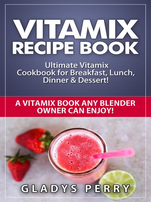 Title details for Vitamix Recipe Book by Gladys Perry - Available